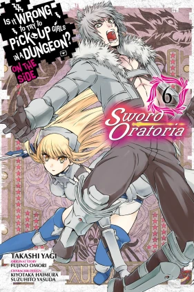 Is It Wrong to Try to Pick Up Girls in a Dungeon? On the Side: Sword Oratoria, Vol. 6 (manga)