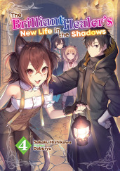 The Brilliant Healer's New Life in the Shadows: Volume 4 (Light Novel)