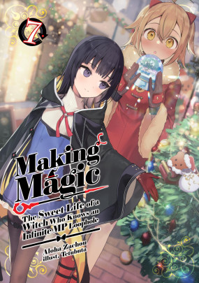 Making Magic: The Sweet Life of a Witch Who Knows an Infinite MP Loophole: Volume 7 (Light Novel)