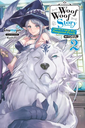 Woof Woof Story: I Told You to Turn Me Into a Pampered Pooch, Not Fenrir!, Vol. 2 (light novel)