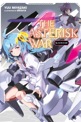 The Asterisk War, Vol. 13 (light novel): The Steps of Glory