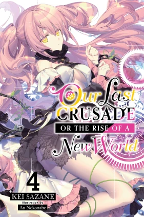 Our Last Crusade or the Rise of a New World, Vol. 4 (light novel)