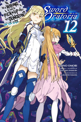 Is It Wrong to Try Pick Up Girls in Dungeon? On the Side: Sword Oratoria, Vol. (light novel) Novel | Yen Press