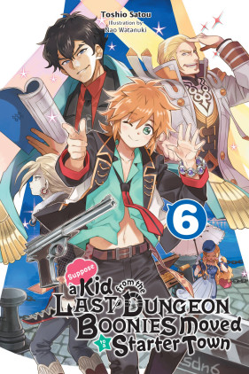 Suppose a Kid from the Last Dungeon Boonies Moved to a Starter Town, Vol. 6 (light novel)