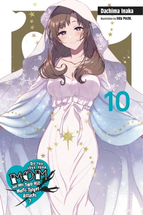 Do You Love Your Mom and Her Two-Hit Multi-Target Attacks?, Vol. 10 (light novel)