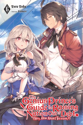 The Genius Prince's Guide to Raising a Nation Out of Debt (Hey, How About Treason?), Vol. 6 (light novel)