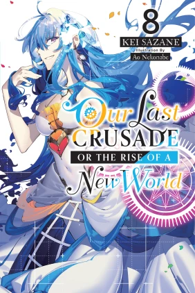 Our Last Crusade or the Rise of a New World, Vol. 8 (light novel)