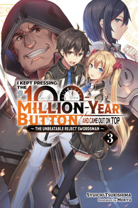 I Kept Pressing the 100-Million-Year Button and Came Out on Top, Vol. 3 (light novel): The Unbeatable Reject Swordsman