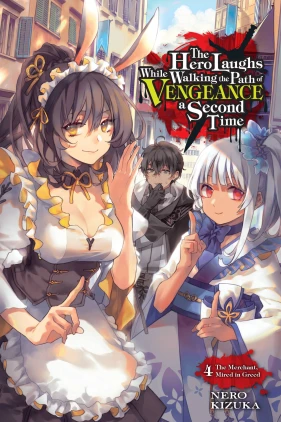 The Hero Laughs While Walking the Path of Vengeance a Second Time, Vol. 4 (light novel): The Merchant, Mired in Greed