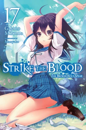 Strike the Blood, Vol. 17 (light novel): The Broken Holy Spear