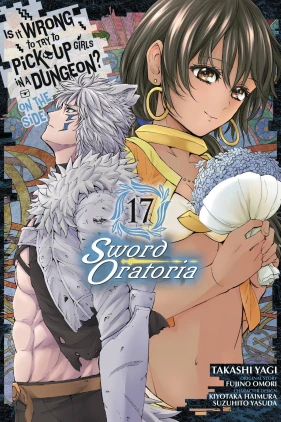 Is It Wrong to Try to Pick Up Girls in a Dungeon? On the Side: Sword Oratoria, Vol. 17 (manga)