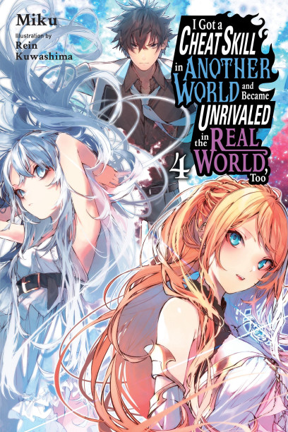 I Got a Cheat Skill in Another World and Became Unrivaled in the Real  World, Too, Vol. 4 (manga) (I Got a Cheat Skill in Another World and Became