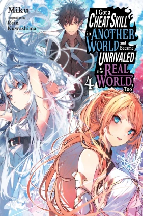 I Got a Cheat Skill in Another World and Became Unrivaled in the Real World, Too, Vol. 4 (light novel)