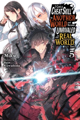 I Got a Cheat Skill in Another World and Became Unrivaled in the Real World, Too, Vol. 5 (light novel)