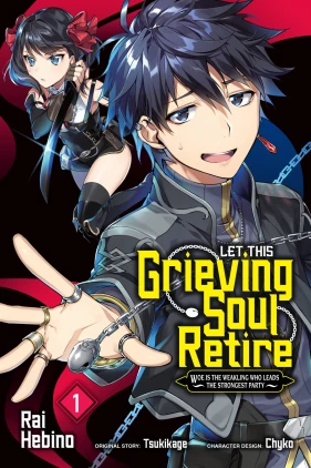 Let This Grieving Soul Retire, Vol. 1 (manga): Woe Is the Weakling Who Leads the Strongest Party