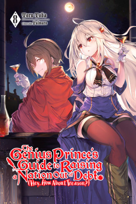 The Genius Prince's Guide to Raising a Nation Out of Debt (Hey, How About Treason?), Vol. 8 (light novel)