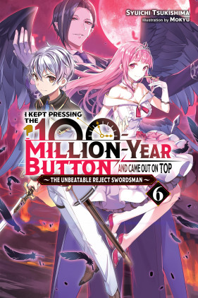 I Kept Pressing the 100-Million-Year Button and Came Out on Top, Vol. 6 (light novel)