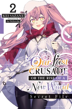 Our Last Crusade or the Rise of a New World: Secret File, Vol. 2 (light novel)