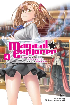 Magical Explorer, Vol. 4 (light novel): Reborn as a Side Character in a Fantasy Dating Sim