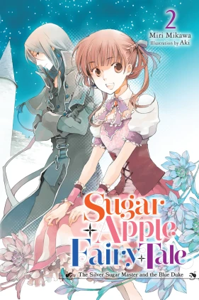 Sugar Apple Fairy Tale, Vol. 2 (light novel): The Silver Sugar Master and the Blue Duke