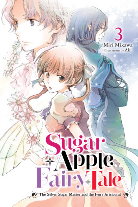 Sugar Apple Fairy Tale, Vol. 3 (light novel): The Silver Sugar Master and the Ivory Aristocrat