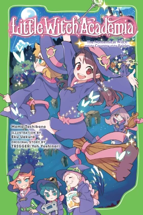 Little Witch Academia (light novel): The Nonsensical Witch and the Country of the Fairies