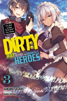 The Dirty Way to Destroy the Goddess's Heroes, Vol. 3 (light novel): I'm Not a Bad 