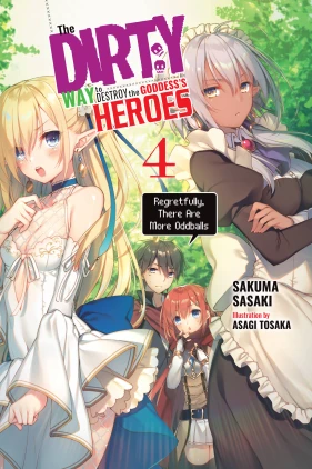 The Dirty Way to Destroy the Goddess's Heroes, Vol. 4 (light novel): Regretfully, There Are More Oddballs