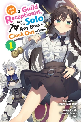 I May Be a Guild Receptionist, but I’ll Solo Any Boss to Clock Out on Time, Vol. 1 (manga)
