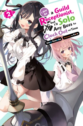 I May Be a Guild Receptionist, but I’ll Solo Any Boss to Clock Out on Time, Vol. 2 (light novel)