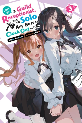 I May Be a Guild Receptionist, but I’ll Solo Any Boss to Clock Out on Time, Vol. 3 (light novel)