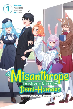 A Misanthrope Teaches a Class for Demi-Humans, Vol. 1: Mr. Hitoma, Won’t You Teach Us About Humans…?