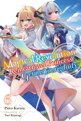 The Magical Revolution of the Reincarnated Princess and the Genius Young Lady, Vol. 6 (novel)