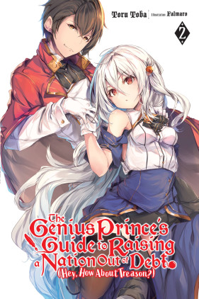 The Genius Prince's Guide to Raising a Nation Out of Debt (Hey, How About Treason?), Vol. 2 (light novel)
