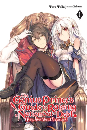 The Genius Prince's Guide to Raising a Nation Out of Debt (Hey, How About Treason?), Vol. 1 (light novel)