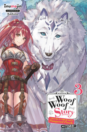 Woof Woof Story: I Told You to Turn Me Into a Pampered Pooch, Not Fenrir!, Vol. 3 (light novel)