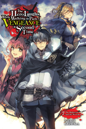 The Hero Laughs While Walking the Path of Vengeance a Second Time, Vol. 7 (light novel): The Righteous and the Wretched