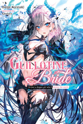 Guillotine Bride: I’m just a dragon girl who’ll destroy the world.