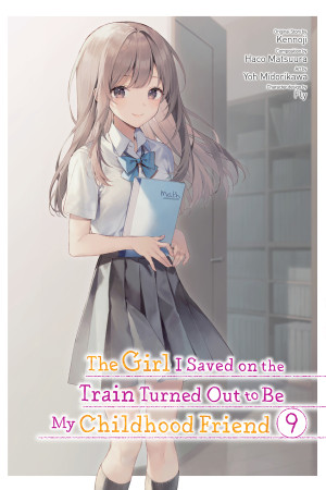 The Girl I Saved on the Train Turned Out to Be My Childhood Friend, Vol. 9 (manga)