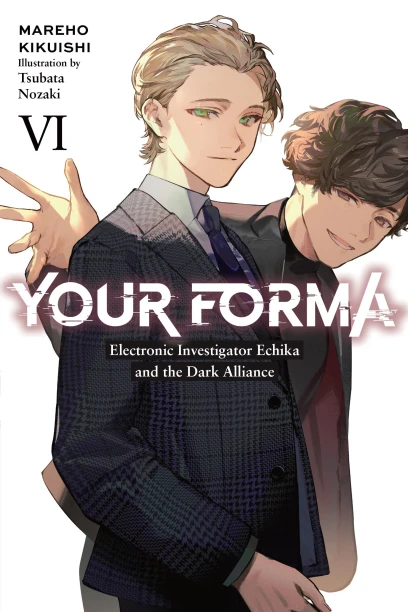 Your Forma, Vol. 6: Electronic Investigator Echika and the Dark Alliance | Yen Press Your Forma, Vol. 6: Electronic Investigator Echika and the Dark Alliance | Yen Press