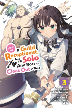 I May Be a Guild Receptionist, but I’ll Solo Any Boss to Clock Out on Time, Vol. 3 (manga)
