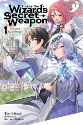 This Is the Wizard’s Secret Weapon, Vol. 1 (light novel): The Dawn Swordsman