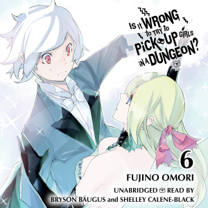 Is It Wrong to Try to Pick Up Girls in a Dungeon?, Vol. 6