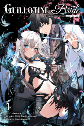 Guillotine Bride, Vol. 1 (manga): I’m just a dragon girl who’ll destroy the world.