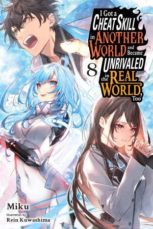 I Got a Cheat Skill in Another World and Became Unrivaled in the Real World, Too, Vol. 8 (light novel)