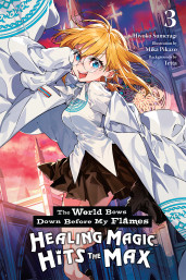 The World Bows Down Before My Flames, Vol. 3 (novel): Healing Magic Hits the Max