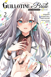 Guillotine Bride, Vol. 2 (manga): I’m just a dragon girl who’ll destroy the world.