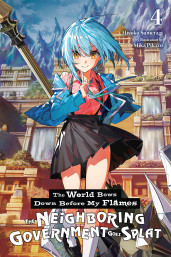 The World Bows Down Before My Flames, Vol. 4 (novel): The Neighboring Government Goes Splat