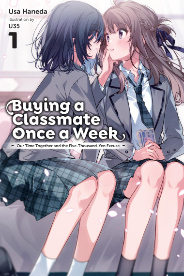 Buying a Classmate Once a Week, Vol. 1 (light novel): Our Time Together and the Five-Thousand-Yen Excuse